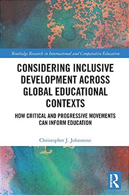 Considering Inclusive Development Across Global Educational Contexts: How Critical And Progressive Movements Can Inform Education-..