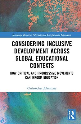 Considering Inclusive Development Across Global Educational Contexts: How Critical And Progressive Movements Can Inform Education-..