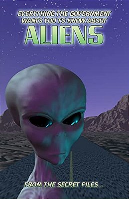 Everything The Government Wants You To Know About Aliens: From The Secret Files-..