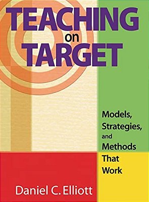 Teaching On Target: Models, Strategies, And Methods That Work-..