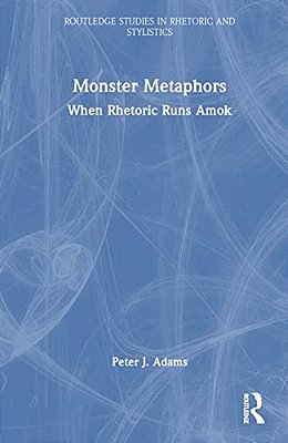 Monster Metaphors: When Rhetoric Runs Amok-..