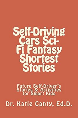 Self-Driving Cars Sci-Fi Fantasy Shortest Stories: Future Self-Driver's Stories & Activities For Smart Kids-..