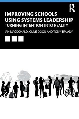 Improving Schools Using Systems Leadership: Turning Intention Into Reality-..