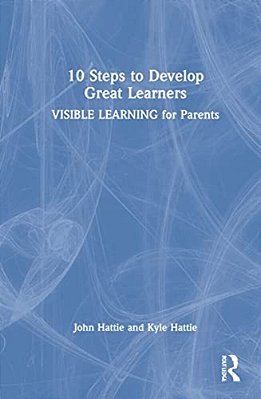 10 Steps To Develop Great Learners: Visible Learning For Parents-..