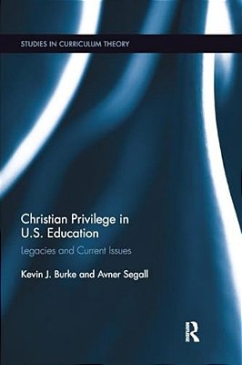 Christian Privilege In U. S. Education: Legacies And Current Issues-..