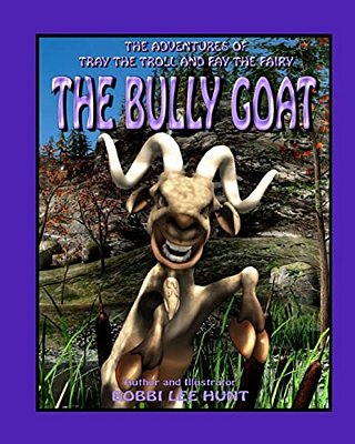 The Bully Goat: The Adventures Of Tray The Troll And Fay The Fairy-..