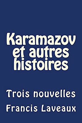 Karamazov Et Autres Histoires: Trois Nouvelles-..