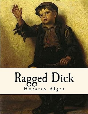 Ragged Dick: Street Life In New York With The Boot-Blacks. -..