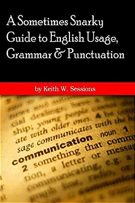 A Sometimes Snarky Guide To English Usage, Grammar & Punctuation: 6X9 Version-..
