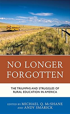 No Longer Forgotten: The Triumphs And Struggles Of Rural Education In America-..