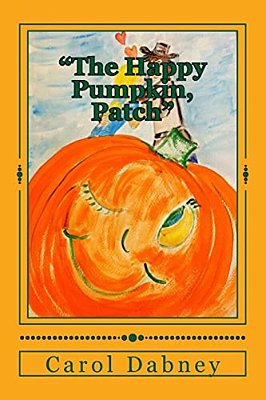 The Happy Pumpkin, Patch: A Children's Book For Halloween, Harvest And Thanksgiving Season-..