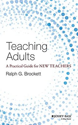 Teaching Adults: A Practical Guide For New Teachers-..