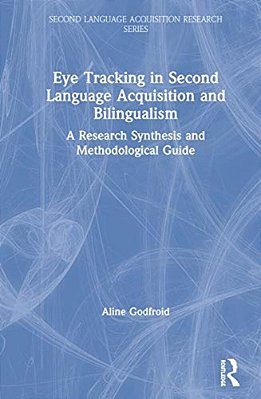 Eye Tracking In Second Language Acquisition And Bilingualism: A Research Synthesis And Methodological Guide-..