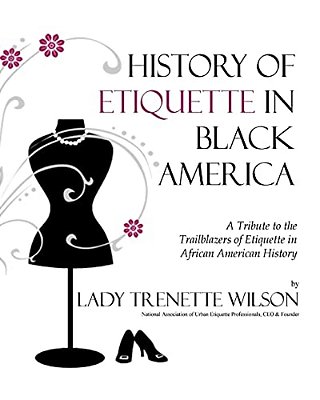 History Of Etiquette In Black America: A Tribute To The Trailblazers Of Etiquette In African American History-..