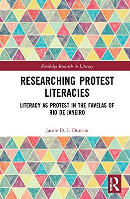 Researching Protest Literacies: Literacy As Protest In The Favelas Of Rio De Janeiro-..