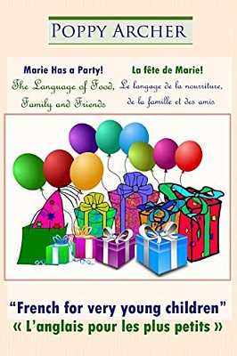 Marie Has A Party!/La Fête De Marie!: The Language Of Food, Family And Friends/Le Langage De La Nourriture, De La Famille Et Des Amis-..