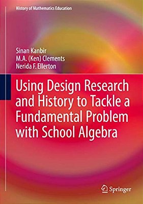 Using Design Research And History To Tackle A Fundamental Problem With School Algebra-..