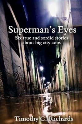 Superman's Eyes: Six True And Sordid Stories About Big-City Cops-..