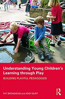 Understanding Young Children's Learning Through Play: Building Playful Pedagogies-..