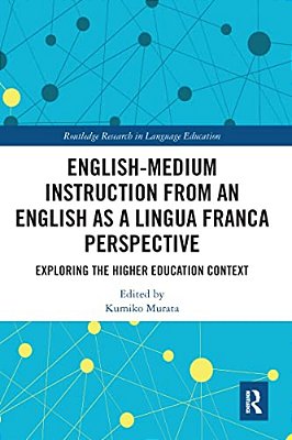 English-Medium Instruction From An English As A Lingua Franca Perspective: Exploring The Higher Education Context-..