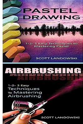 Pastel Drawing & Airbrushing: 1-2-3 Easy Techniques To Mastering Pastel Drawing! & 1-2-3 Easy Techniques To Mastering Airbrushing!-..