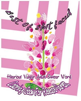Best Of Shitfaced: Hilarious Vulgar Adult Swear Word Coloring Book For Release Stress-..