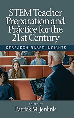 Stem Teacher Preparation And Practice For The 21St Century: Research-Based Insights-..