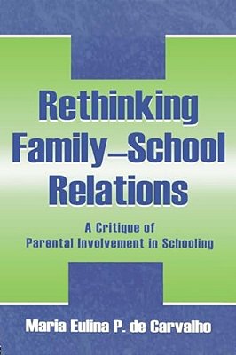Rethinking Family-School Relations: A Critique Of Parental Involvement In Schooling-..