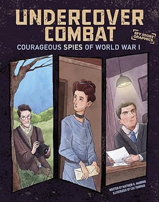 Undercover Combat: Courageous Spies Of World War I-..
