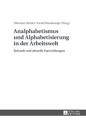 Analphabetismus Und Alphabetisierung In Der Arbeitswelt: Befunde Und Aktuelle Entwicklungen-..