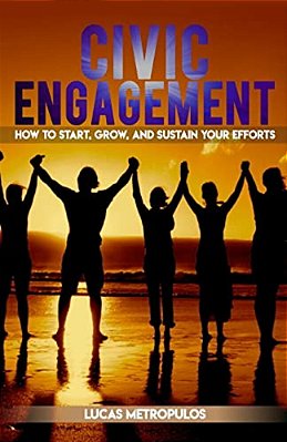Civic Engagement: How To Start, Grow, And Sustain Your Efforts-..