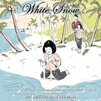 White Snow: Journey Of A 10 Year-Old Girl Who Escaped Vietnam And Found Freedom In America-..