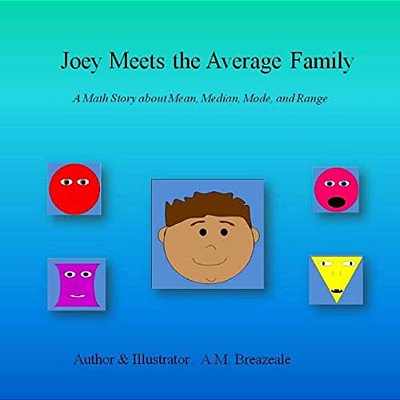 Joey Meets The Average Family: A Math Story About Mean, Median, Mode, And Range-..