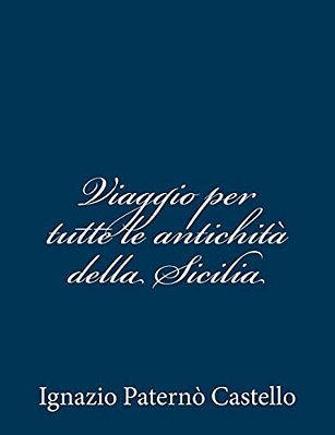 Viaggio Per Tutte Le Antichità Della Sicilia-..