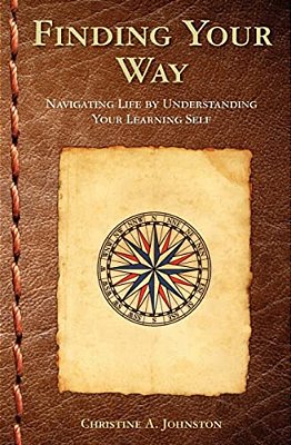 Finding Your Way: Navigating Life By Understanding Your Learning Self-..