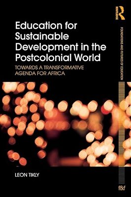 Education For Sustainable Development In The Postcolonial World: Towards A Transformative Agenda For Africa-..