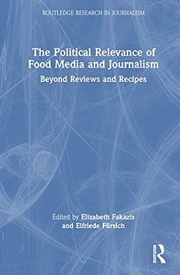The Political Relevance Of Food Media And Journalism: Beyond Reviews And Recipes-..