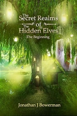 The Secret Realms Of The Hidden Elves: The Beginning-..