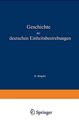 Geschichte Der Deutschen Einheitsbestrebungen Bis Zu Ihrer Erfüllung 1848-1871-..