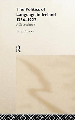 The Politics Of Language In Ireland 1366-1922: A Sourcebook-..