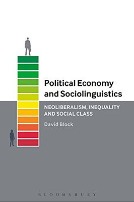 Political Economy And Sociolinguistics: Neoliberalism, Inequality And Social Class-..