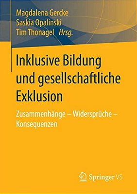 Inklusive Bildung Und Gesellschaftliche Exklusion: Zusammenhänge - Widersprüche - Konsequenzen-..