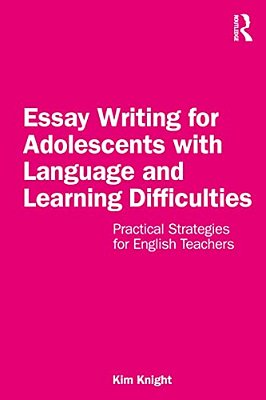 Essay Writing For Adolescents With Language And Learning Difficulties: Practical Strategies For English Teachers-..