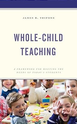 Whole-Child Teaching: A Framework For Meeting The Needs Of Today's Students-..