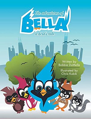The Adventures Of Bella: A Bird's Tale-..