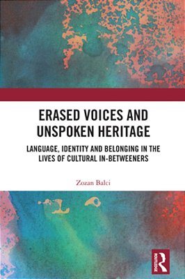 Erased Voices And Unspoken Heritage: Language, Identity And Belonging In The Lives Of Cultural In-Betweeners-..