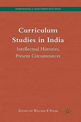 Curriculum Studies In India: Intellectual Histories, Present Circumstances-..