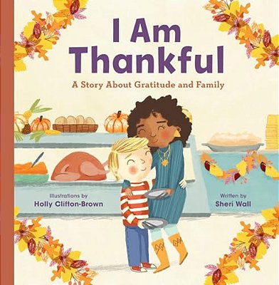 I Am Thankful: A Story About Gratitude And Family-..