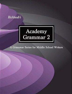 Richbaub's Academy Grammar 2: A Grammar Series For Middle School Writers-..