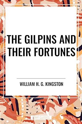 Gilpins And Their Fortunes-..